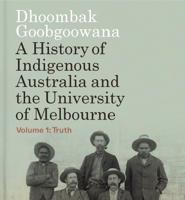 Cover image of Dhoombak Goobgoowana: A History of Indigenous Australia and the University of Melbourne - Volume 1: Truth by Ross L Jones, James Waghorne and Marcia Langton