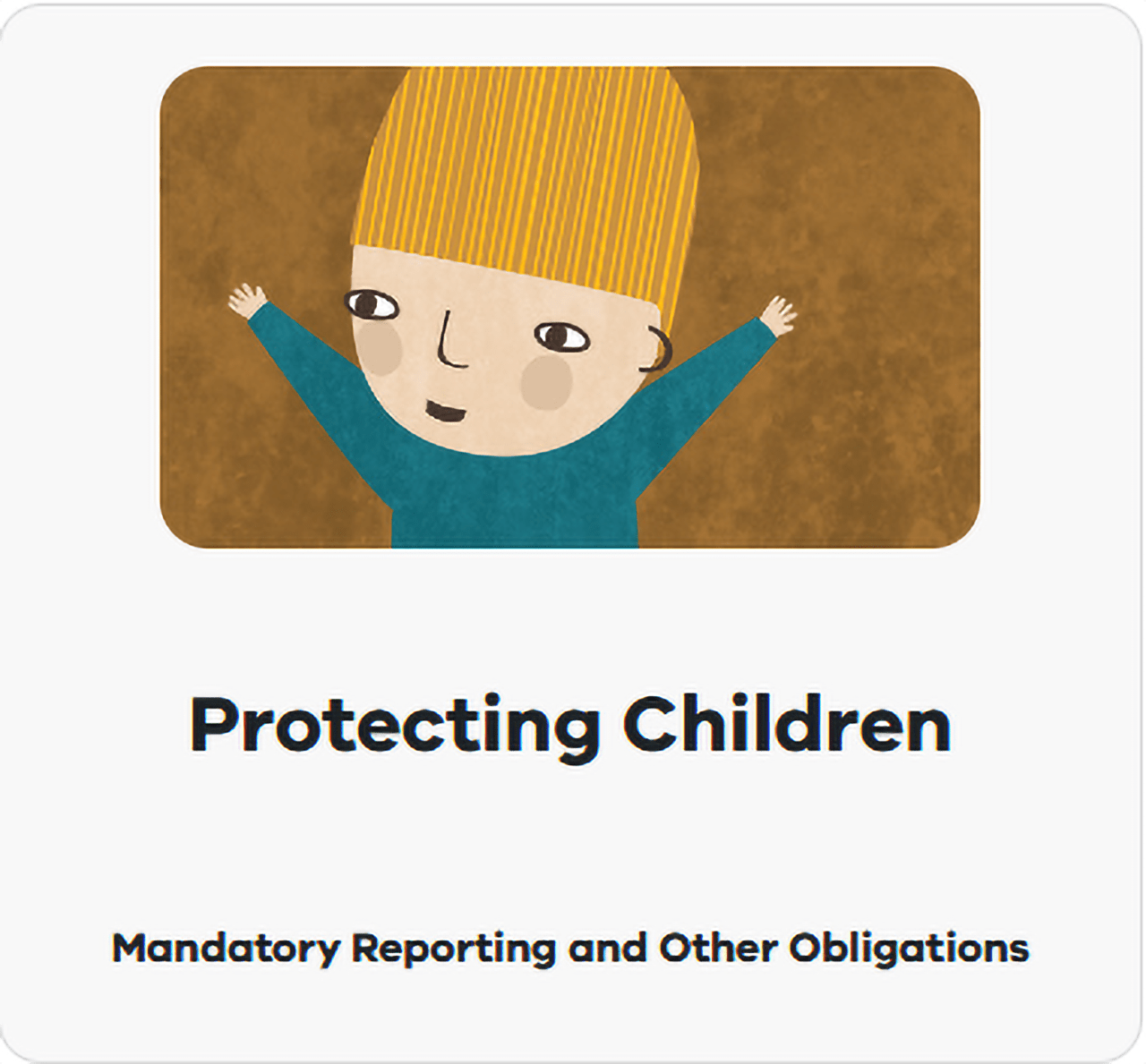 Mandatory Reporting and Other Obligations Protecting Children tile with a blonde child illustration. 