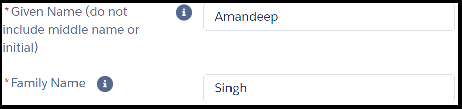 Image shows two fields in an online form. The instruction next to the first field reads, “* given name (do not include middle name or initial)”. The text entry field to its right shows example “Amandeep”. Instruction for second field reads, “* family name”. The text entry field to its right shows example “Singh”. Asterisks next to instructions are red and indicate a mandatory field.