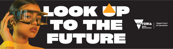 Look up to the future, Victoria State Government, Department of Education