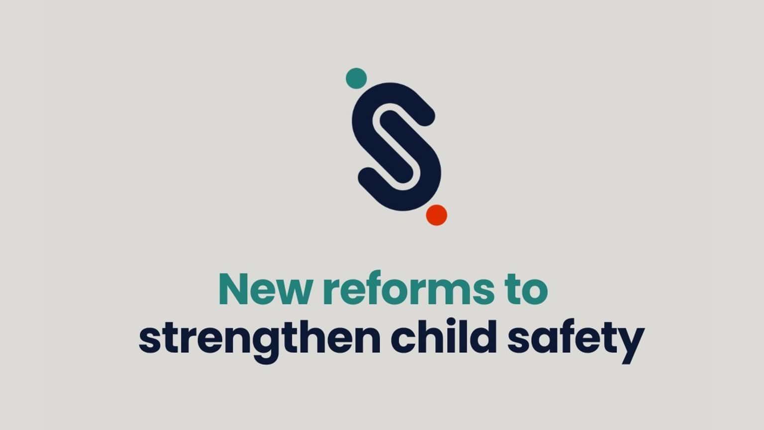 SSR logo in navy on a grey background with teal text below 'New reforms to' and navy text underneath 'strengthen child safety'