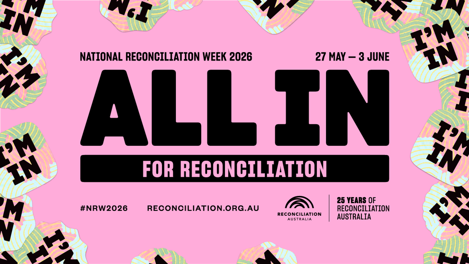 Black text on a pink background saying National Reconciliation Week 2026, 27 May to 3 June. All In for Reconciliation